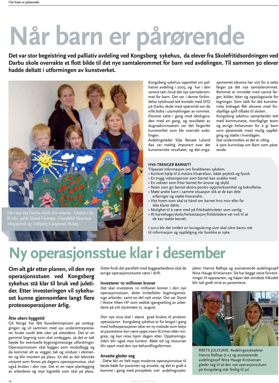 Kongsberg sykehus opprettet sin palliative avdeling i 2005, og har i den senere tatt i bruk det nye samtalerommet for barn.