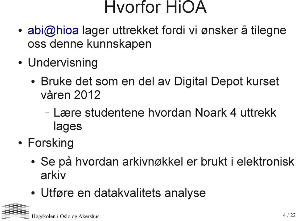 2012 Lære studentene hvordan Noark 4 uttrekk lages Forsking Se på hvordan