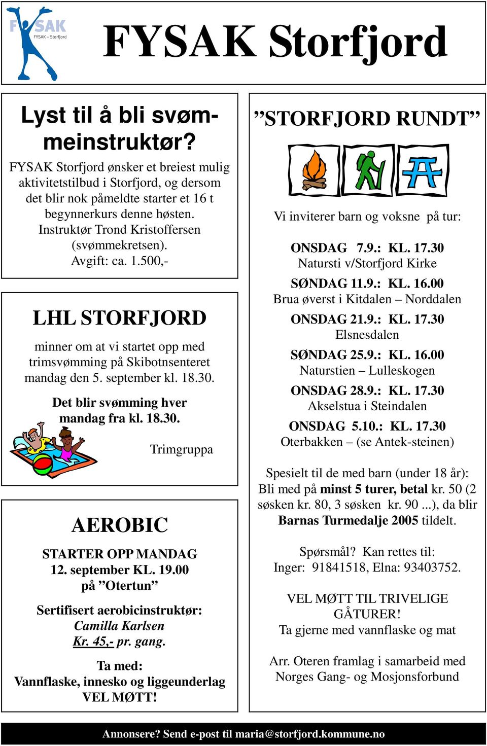 Det blir svømming hver mandag fra kl. 18.30. AEROBIC Trimgruppa STARTER OPP MANDAG 12. september KL. 19.00 på Otertun Sertifisert aerobicinstruktør: Camilla Karlsen Kr. 45,- pr. gang.