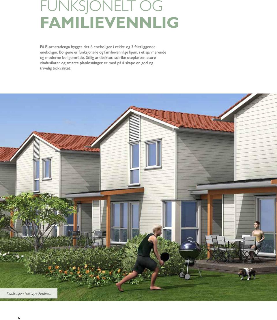 Boligene er funksjonelle og familievennlige hjem, i et sjarmerende og moderne boligområde.