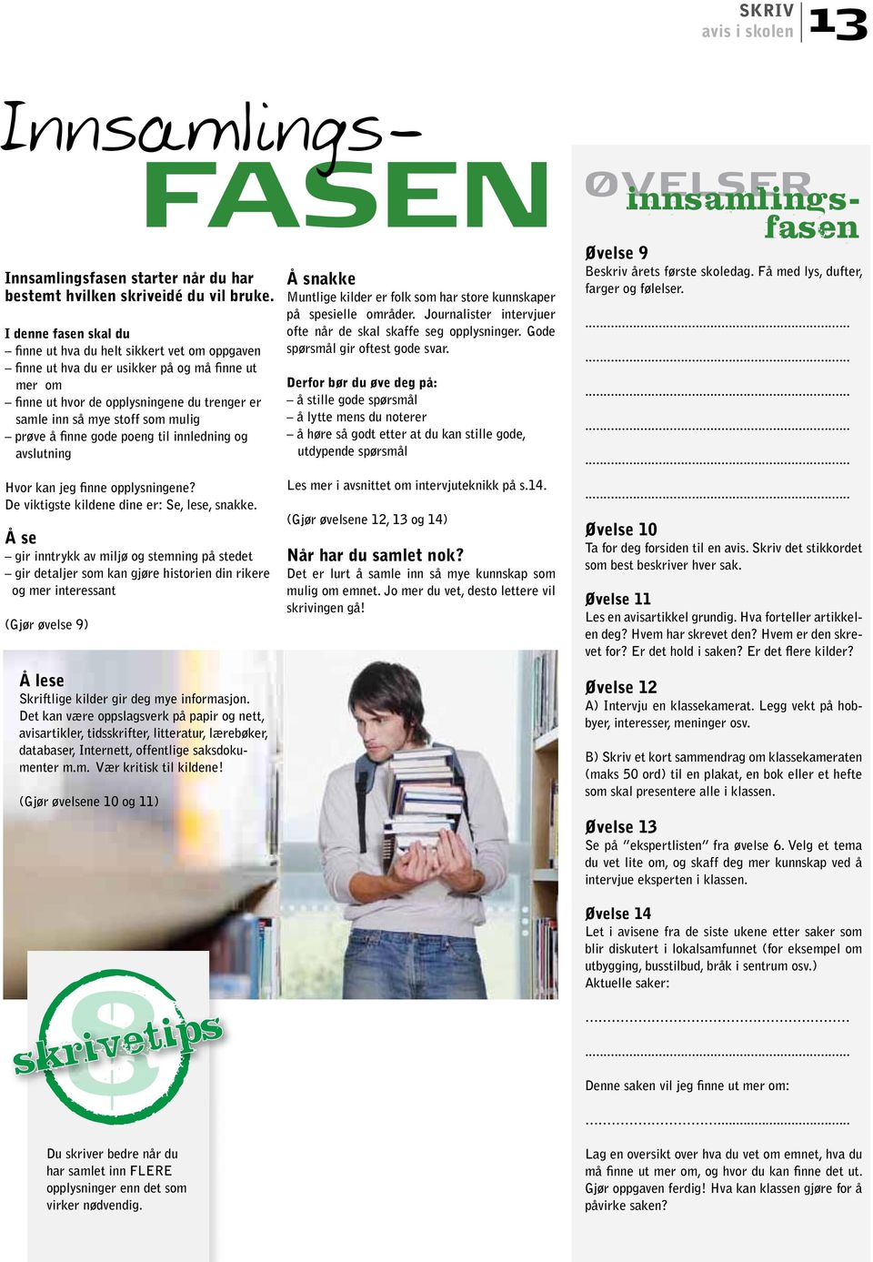 prøve å finne gode poeng til innledning og avslutning hvor kan jeg finne opplysningene? de viktigste kildene dine er: se, lese, snakke.