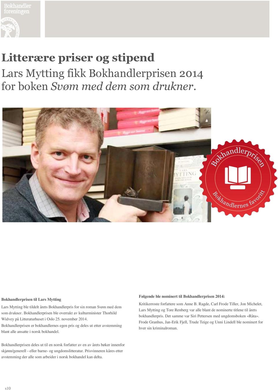 Bokhandlerprisen ble overrakt av kulturminister Thorhild Widvey på Litteraturhuset i Oslo 25. november 2014.