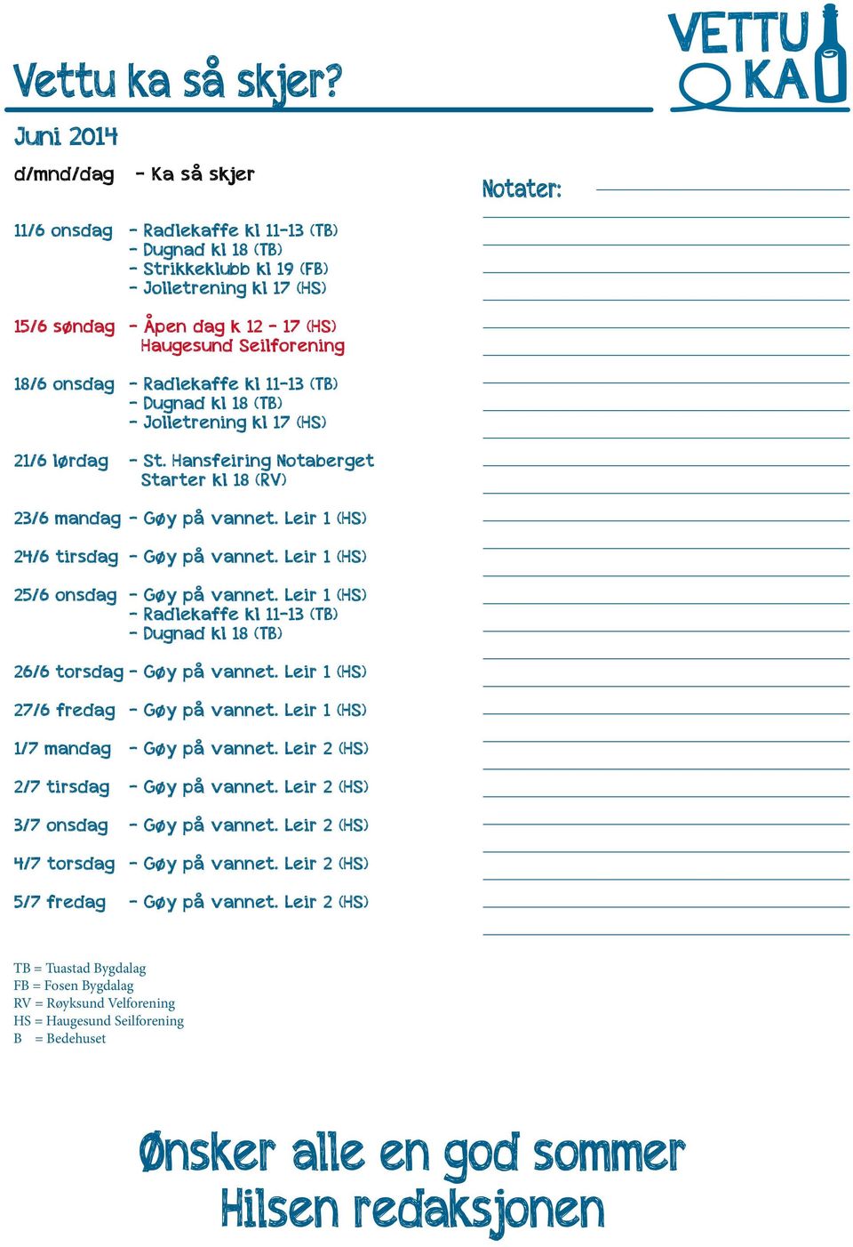 Seilforening 18/6 onsdag - Radlekaffe kl 11-13 (TB) - Dugnad kl 18 (TB) - Jolletrening kl 17 (HS) 21/6 lørdag - St. Hansfeiring Notaberget Starter kl 18 (RV) 23/6 mandag - Gøy på vannet.