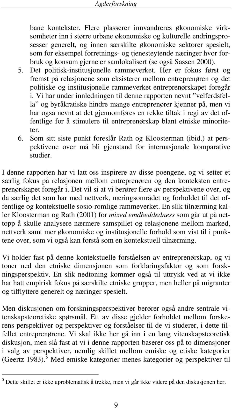 forretnings- og tjenesteytende næringer hvor forbruk og konsum gjerne er samlokalisert (se også Sassen 2000). 5. Det politisk-institusjonelle rammeverket.