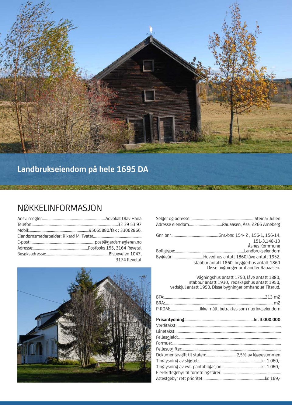 bnr...gnr.-bnr. 154-2, 156-1, 156-14, 151-3,148-13 Åsnes Kommune Boligtype:...Landbrukseiendom Byggeår:.