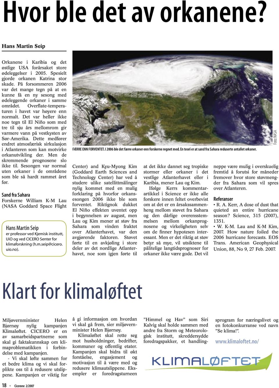 Det var heller ikke noe tegn til El Niño som med tre til sju års mellomrom gir varmere vann på vestkysten av Sør-Amerika.