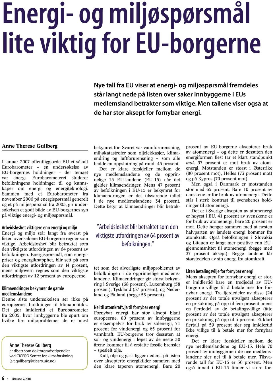 Anne Therese Gullberg I januar 2007 offentliggjorde EU et såkalt Eurobarometer en undersøkelse av EU-borgernes holdninger der temaet var energi.