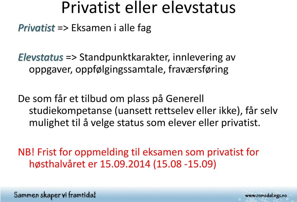 studiekompetanse (uansett rettselev eller ikke), får selv mulighet til å velge status som elever