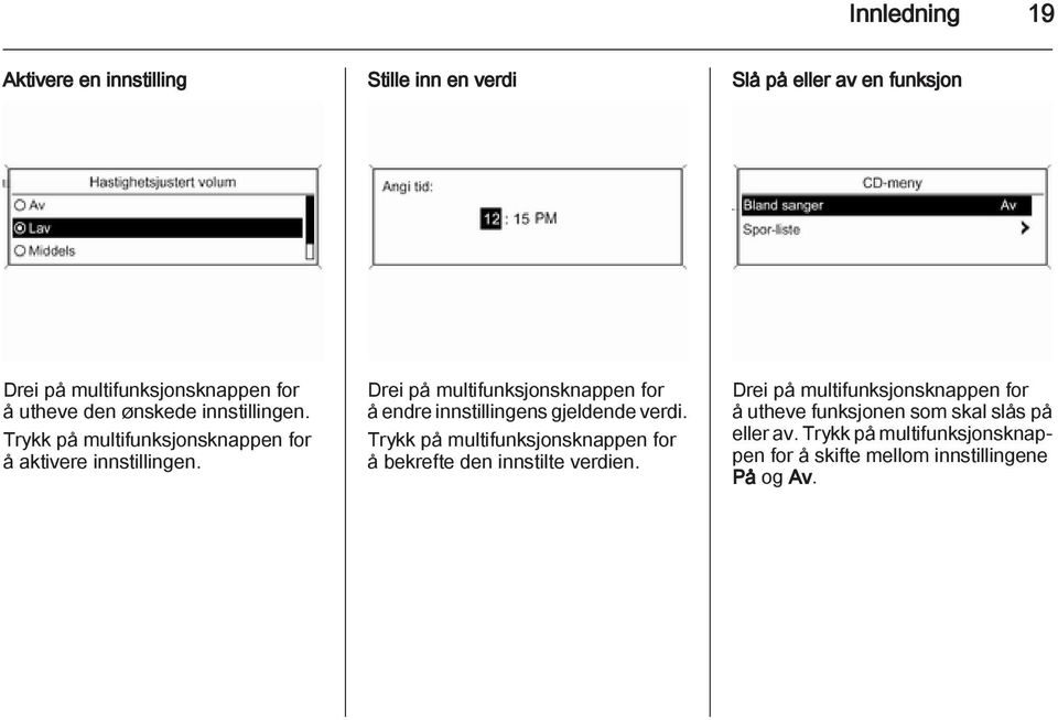 Drei på multifunksjonsknappen for å endre innstillingens gjeldende verdi.