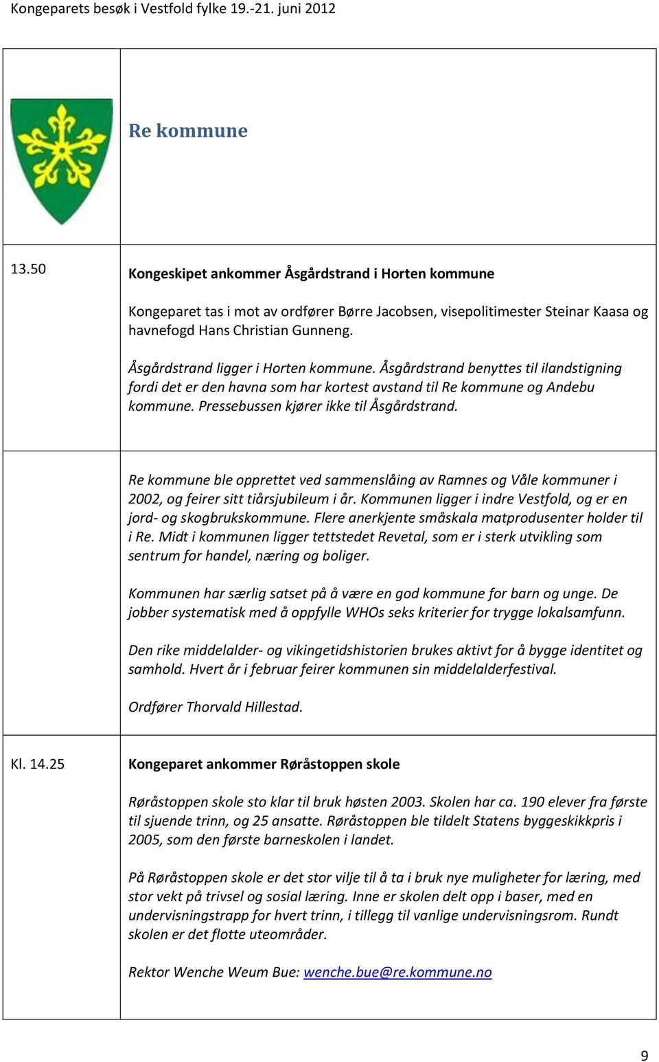 Pressebussen kjører ikke til Åsgårdstrand. Re kommune ble opprettet ved sammenslåing av Ramnes og Våle kommuner i 2002, og feirer sitt tiårsjubileum i år.