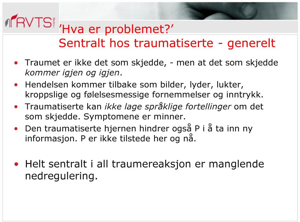 Traumatiserte kan ikke lage språklige fortellinger om det som skjedde. Symptomene er minner.