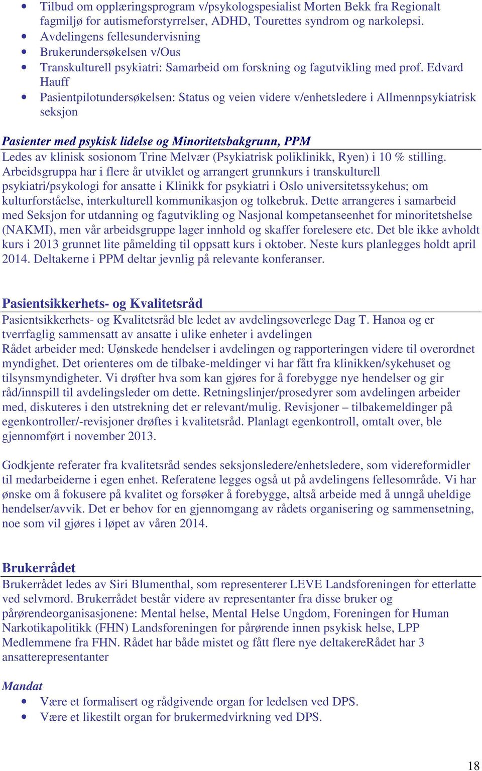 Edvard Hauff Pasientpilotundersøkelsen: Status og veien videre v/enhetsledere i Allmennpsykiatrisk seksjon Pasienter med psykisk lidelse og Minoritetsbakgrunn, PPM Ledes av klinisk sosionom Trine