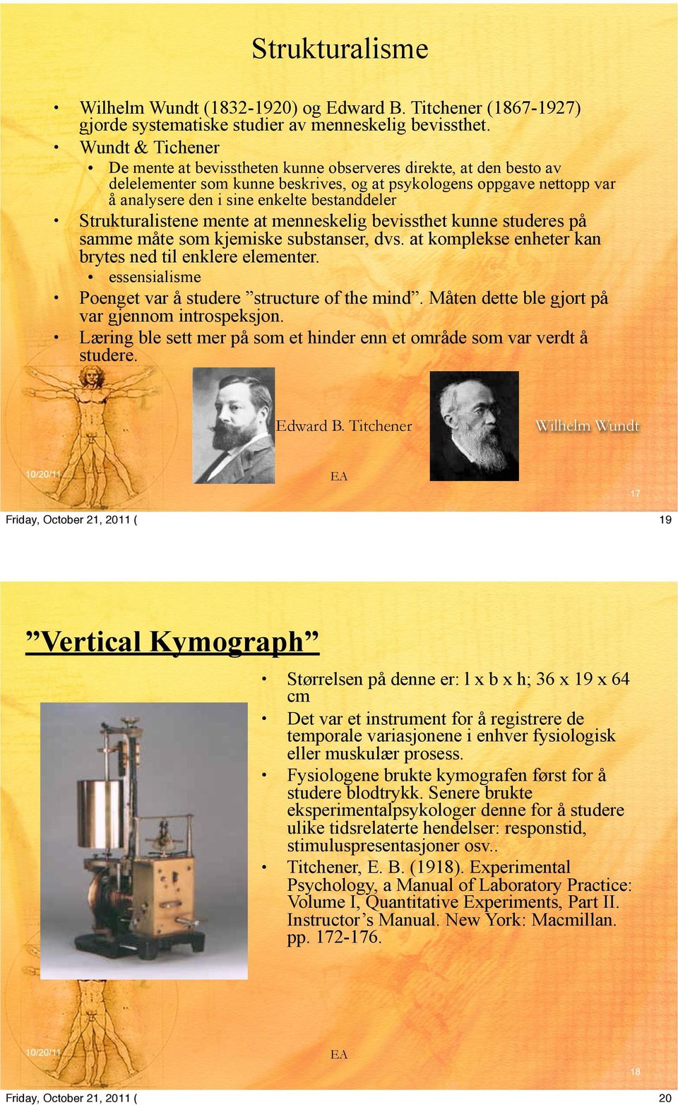 Strukturalistene mente at menneskelig bevissthet kunne studeres på samme måte som kjemiske substanser, dvs. at komplekse enheter kan brytes ned til enklere elementer.