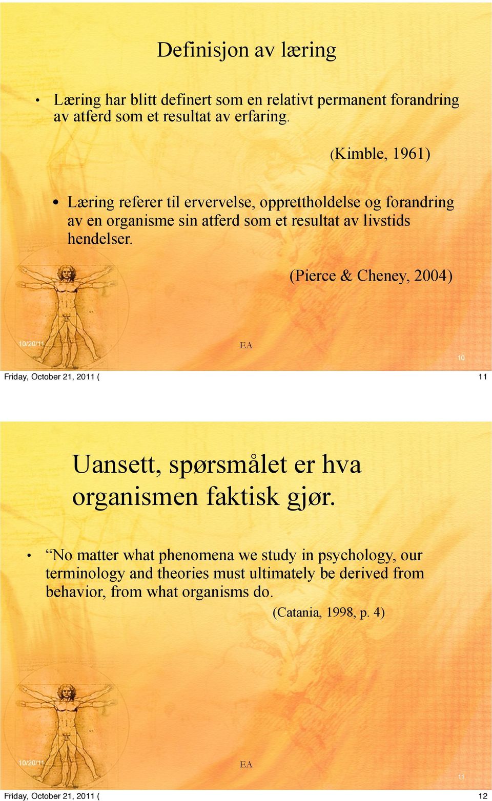 livstids hendelser. (Pierce & Cheney, 2004) 10 11 Uansett, spørsmålet er hva organismen faktisk gjør.