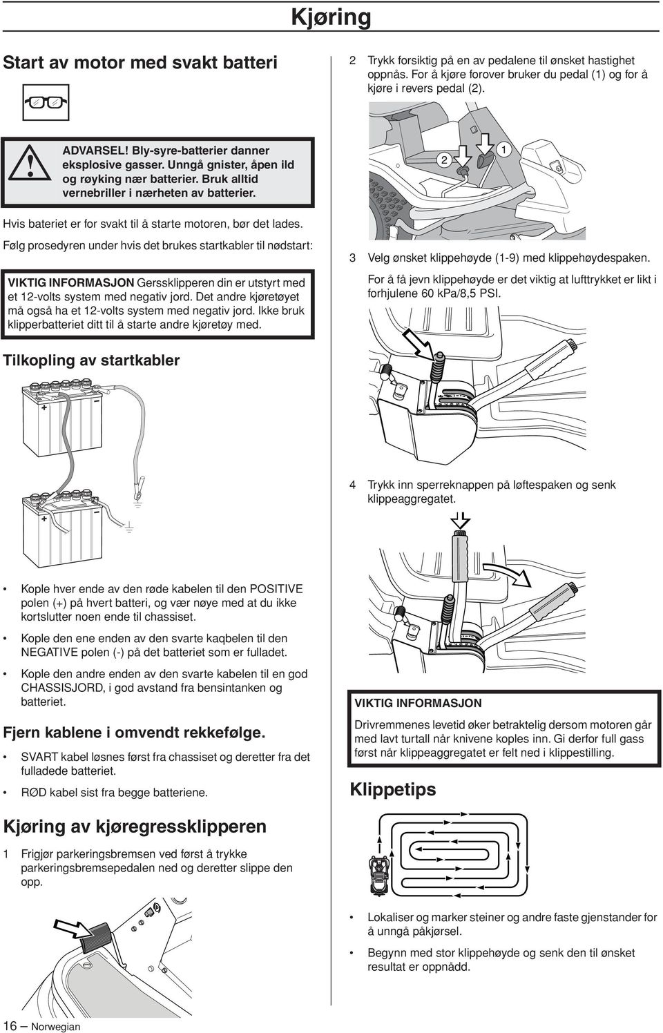 Hvis bateriet er for svakt til å starte motoren, bør det lades.