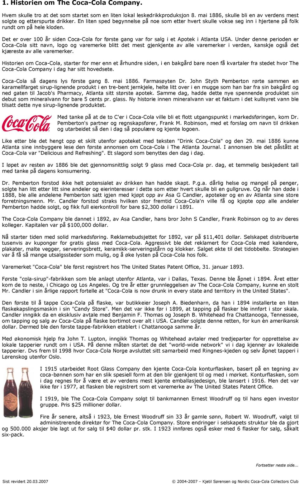 Det er over 100 år siden Coca-Cola for første gang var for salg i et Apotek i Atlanta USA.