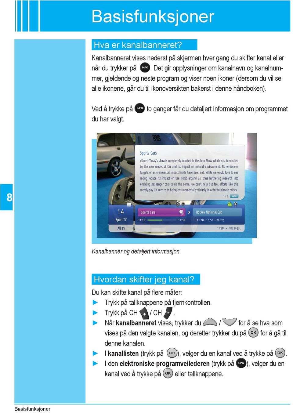 Ved å trykke på du har valgt. to ganger får du detaljert informasjon om programmet 8 administer recording a program or set future recording.