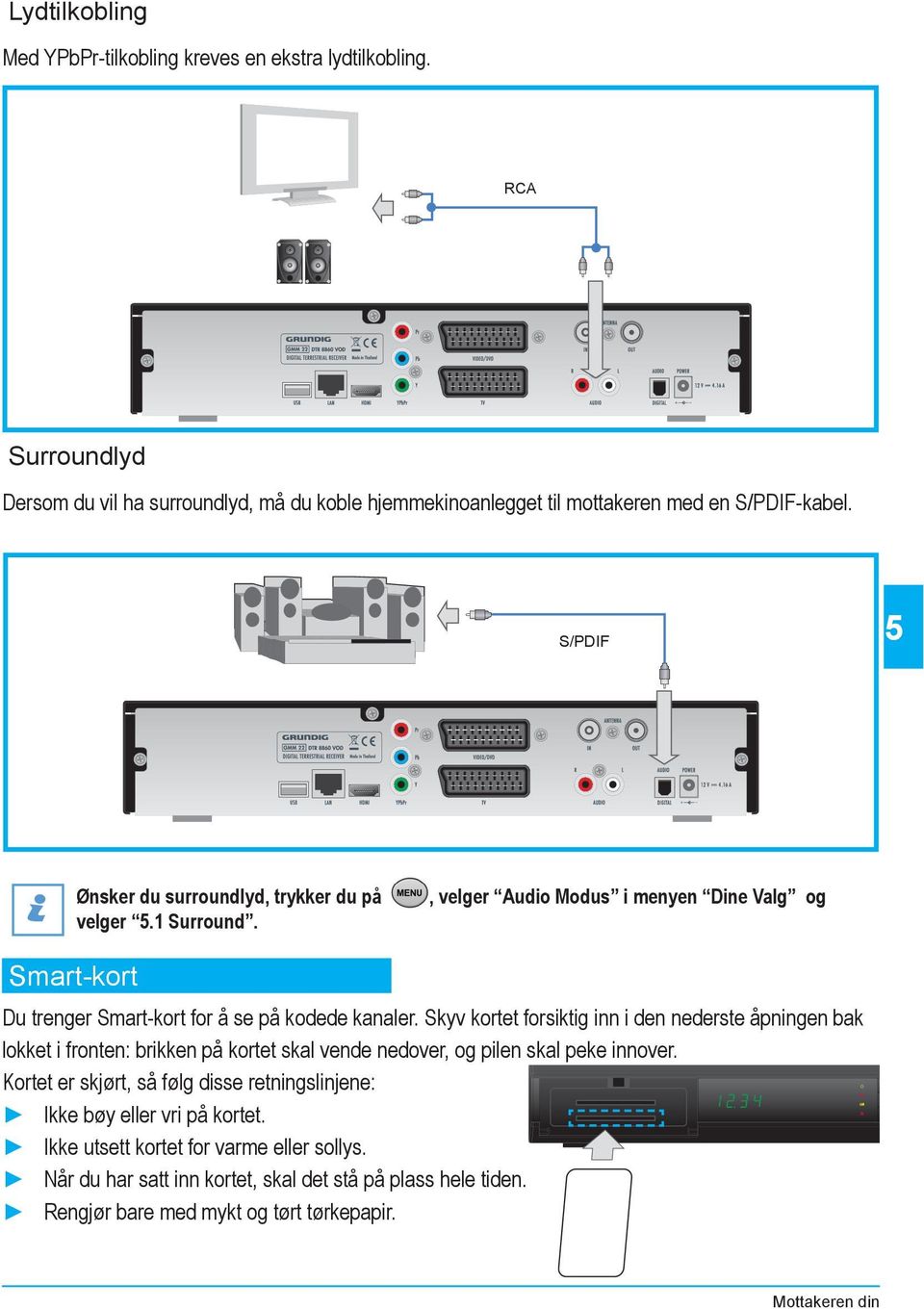 Skyv kortet forsiktig inn i den nederste åpningen bak lokket i fronten: brikken på kortet skal vende nedover, og pilen skal peke innover.