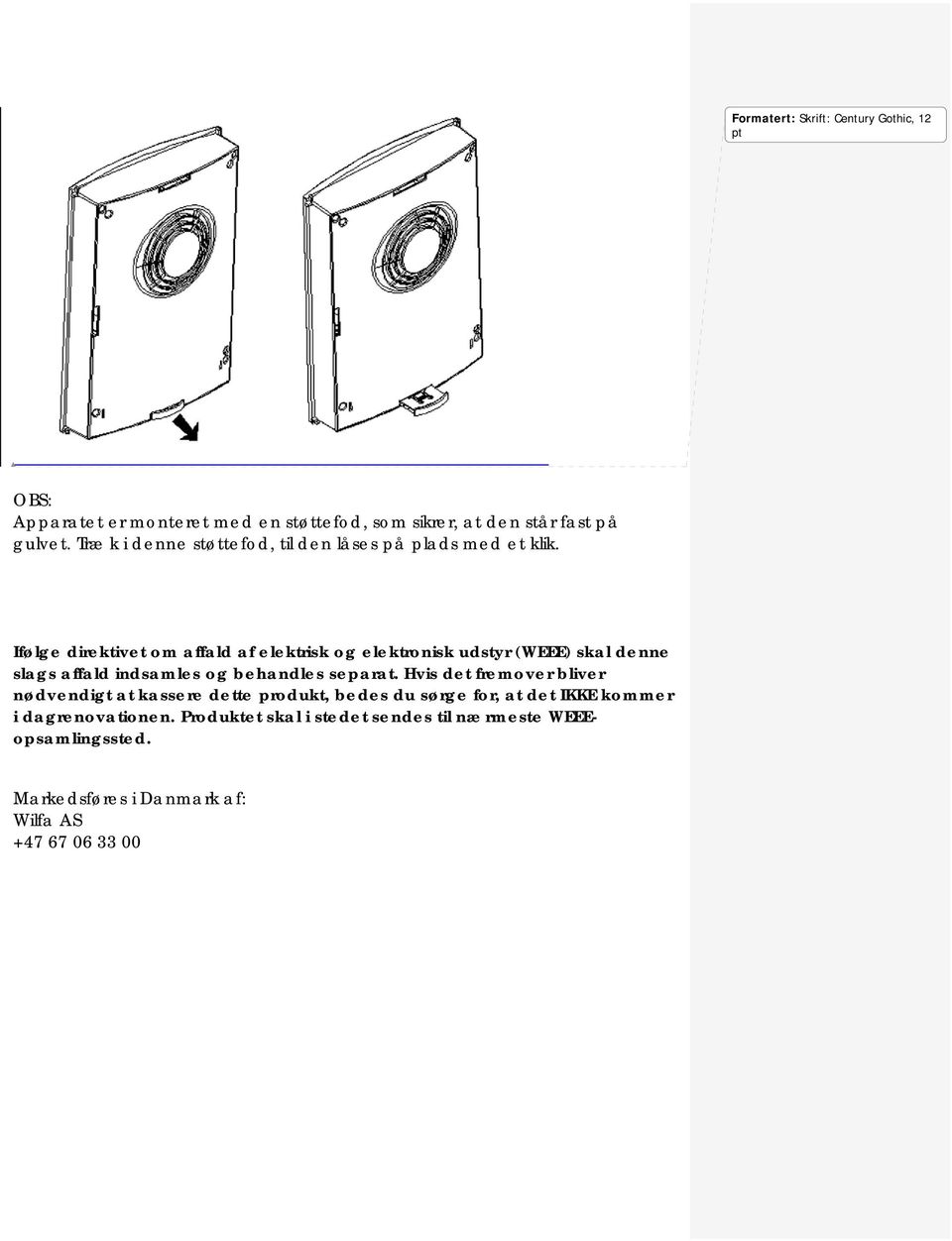 Ifølge direktivet om affald af elektrisk og elektronisk udstyr (WEEE) skal denne slags affald indsamles og behandles separat.