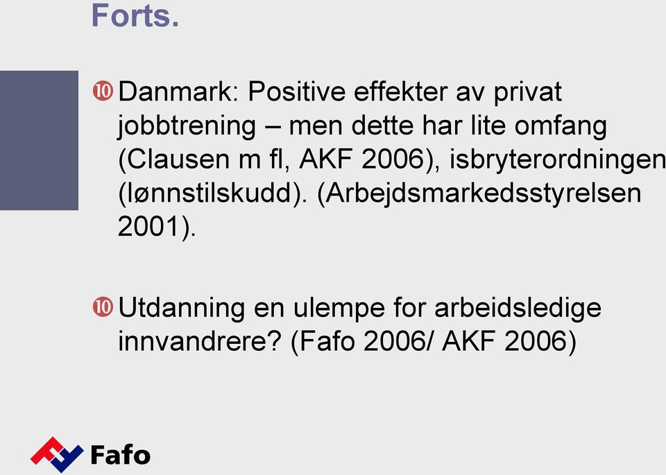 har lite omfang (Clausen m fl, AKF 2006), isbryterordningen