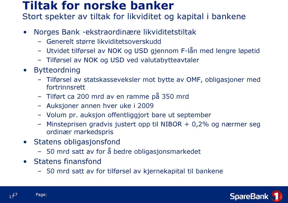 fortrinnsrett Tilført ca 200 mrd av en ramme på 350 mrd Auksjoner annen hver uke i 2009 Volum pr.