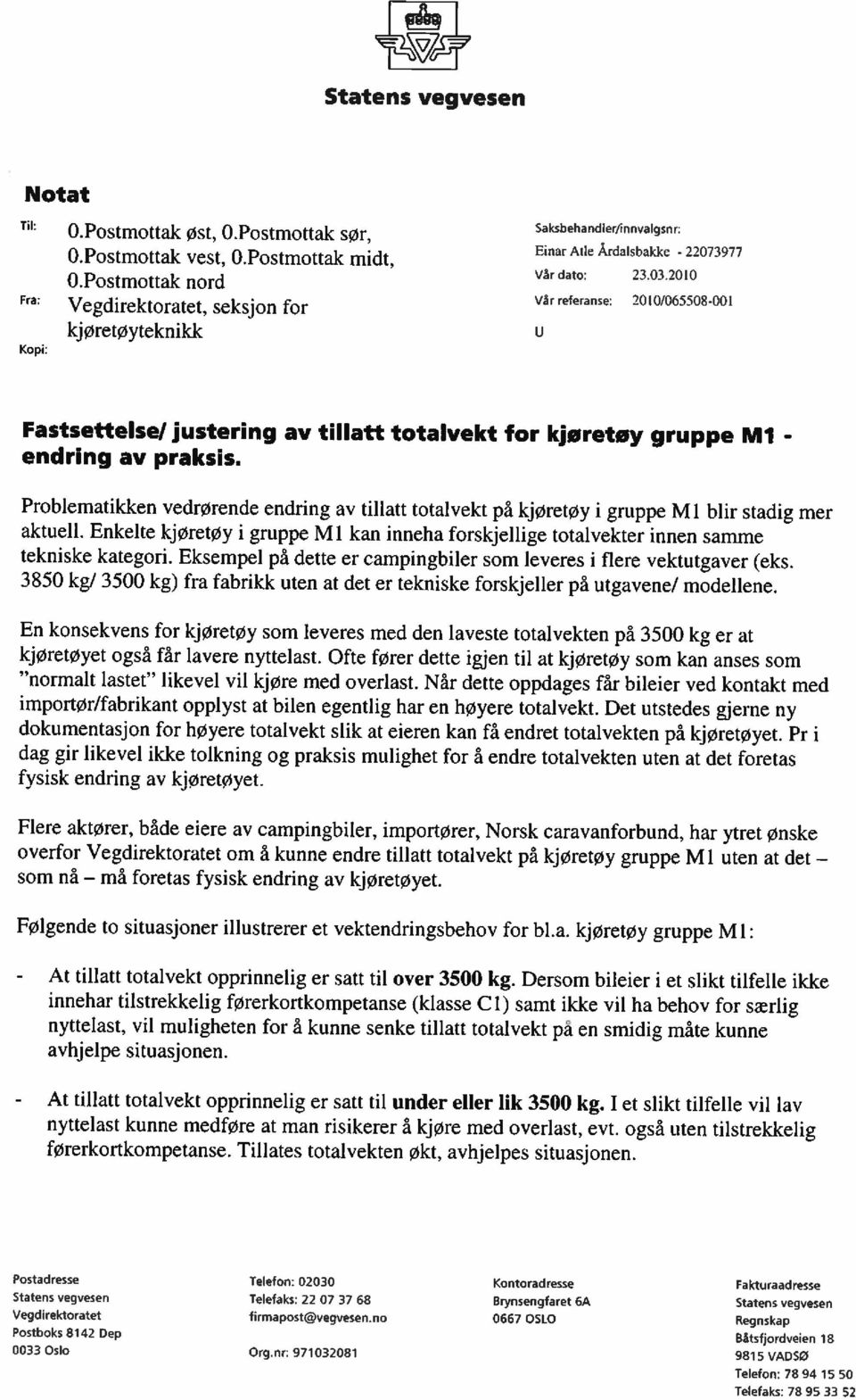 2010 Fra Vår referanse: 2010/065508-001 Kopi: U Fastsettelse/ justering av tillatt totalvekt for kjøretøy gruppe Ml - endring av praksis.