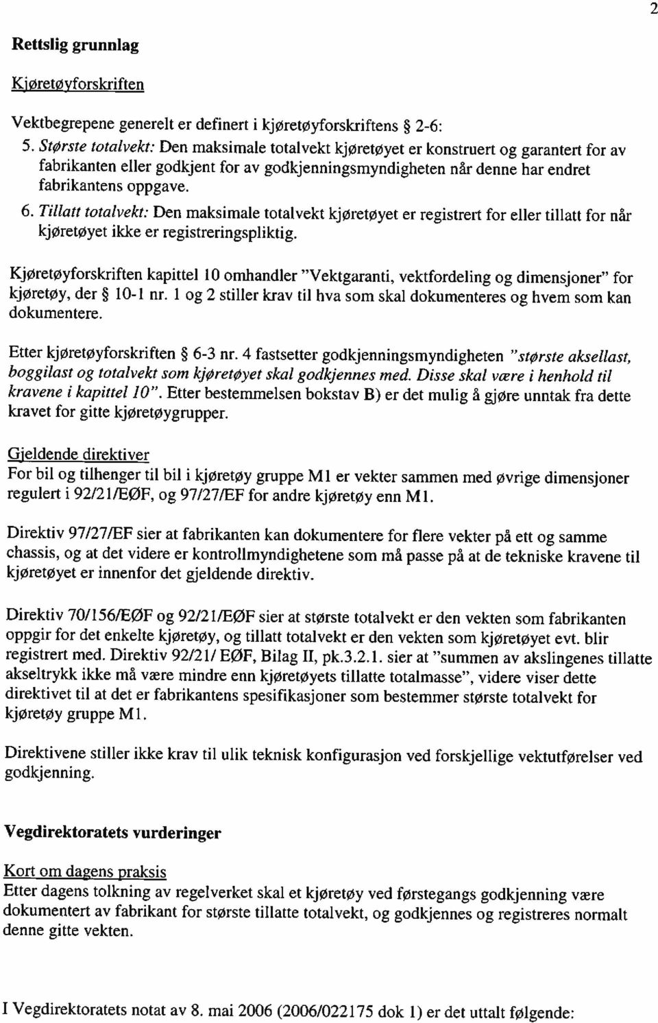 Tillatt totalvekt: Den maksimale totalvekt kjøretøyet er registrert for eller tillatt for når kjøretøyet ikke er registreringspliktig.