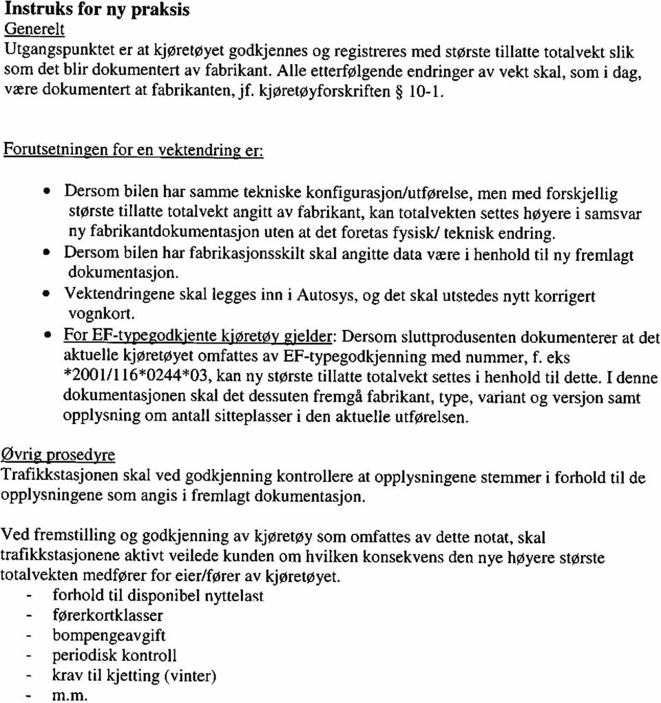 Forutsetningen for en vektendring er: Dersom bilen har samme tekniske konfigurasjon/utførelse, men med forskjellig største tillatte totalvekt angitt av fabrikant, kan totalvekten settes høyere i