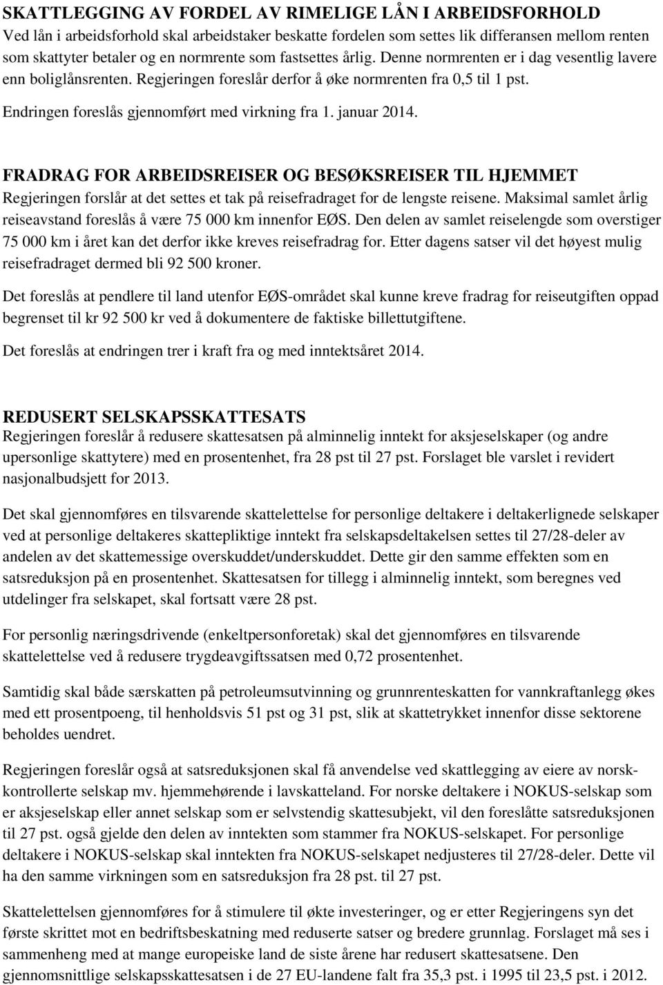 januar 2014. FRADRAG FOR ARBEIDSREISER OG BESØKSREISER TIL HJEMMET Regjeringen forslår at det settes et tak på reisefradraget for de lengste reisene.