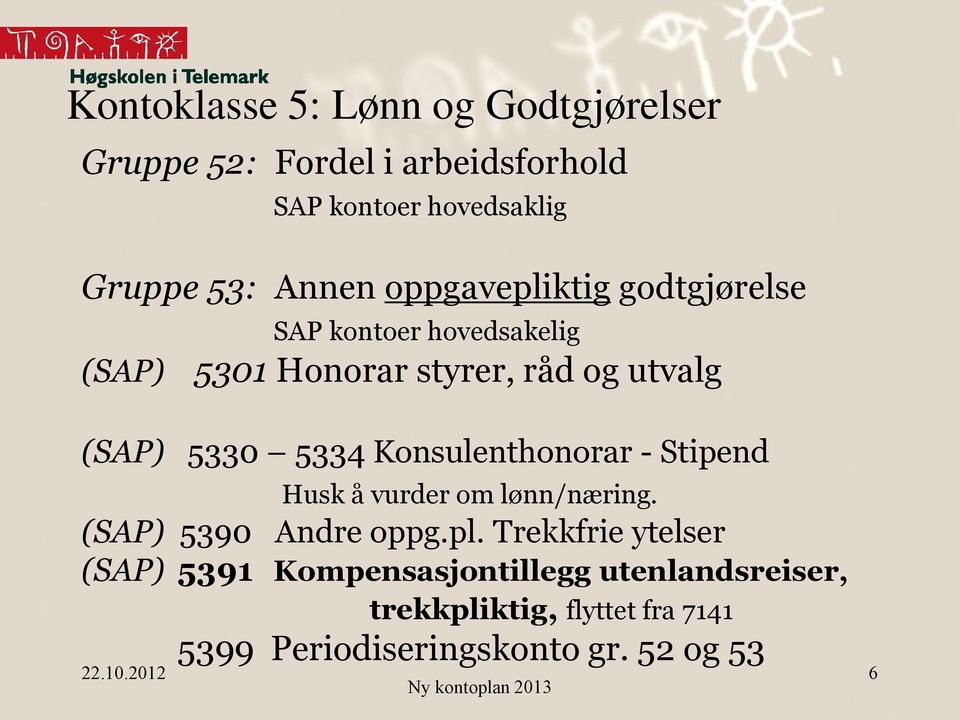 5334 Konsulenthonorar - Stipend Husk å vurder om lønn/næring. (SAP) 5390 Andre oppg.pl.