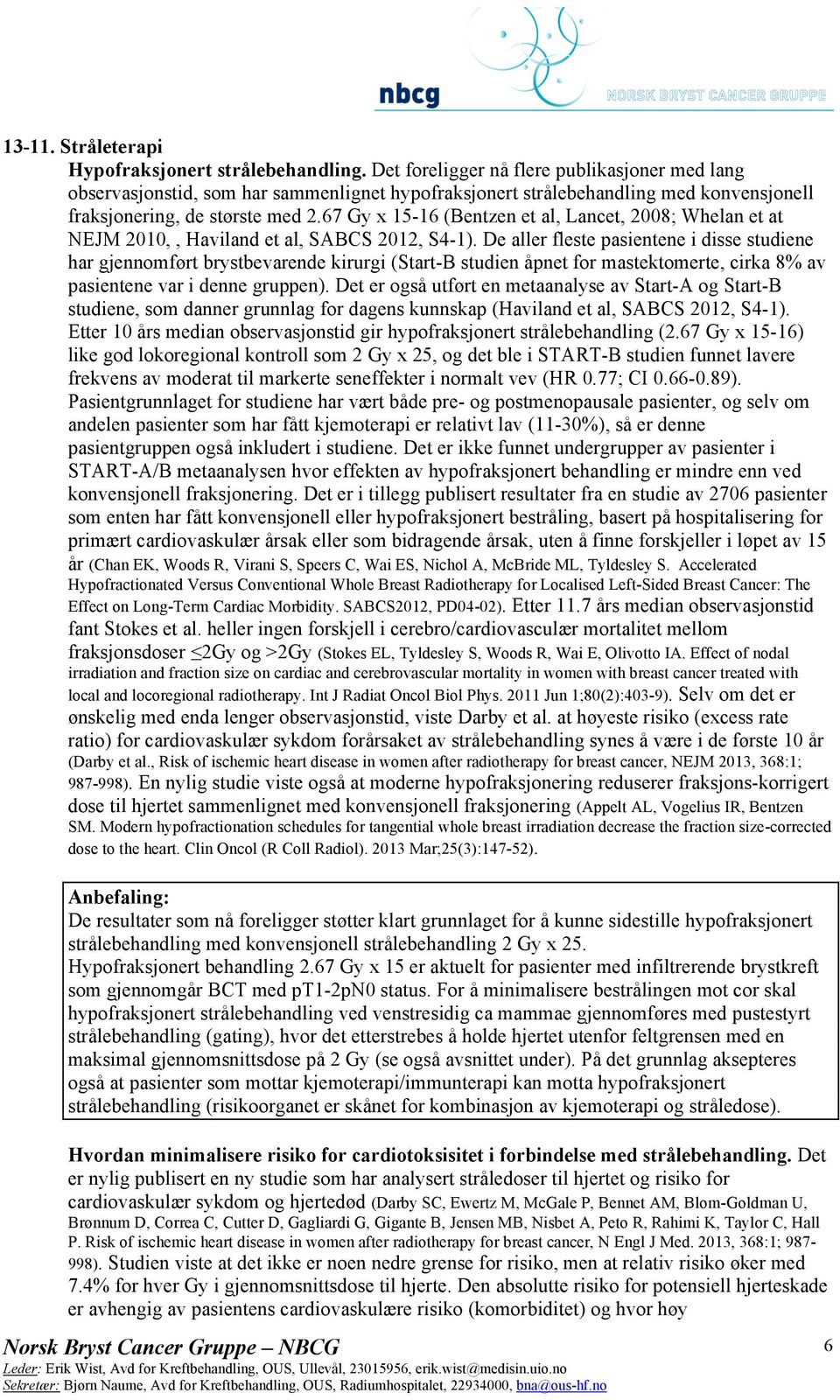 67 Gy x 15-16 (Bentzen et al, Lancet, 2008; Whelan et at NEJM 2010,, Haviland et al, SABCS 2012, S4-1).