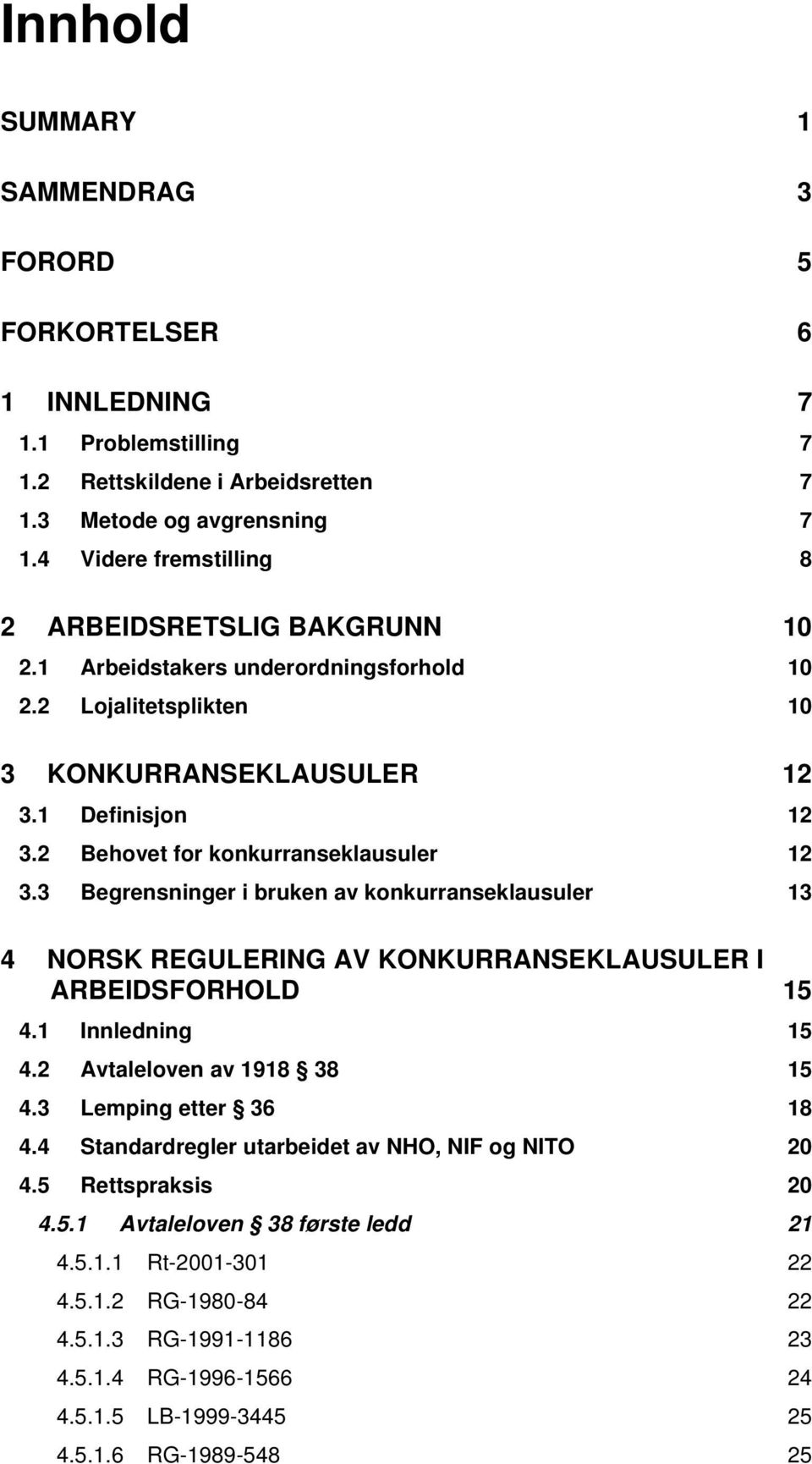2 Behovet for konkurranseklausuler 12 3.3 Begrensninger i bruken av konkurranseklausuler 13 4 NORSK REGULERING AV KONKURRANSEKLAUSULER I ARBEIDSFORHOLD 15 4.1 Innledning 15 4.