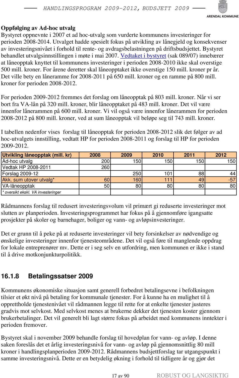 Bystyret behandlet utvalgsinnstillingen i møte i mai 2007.