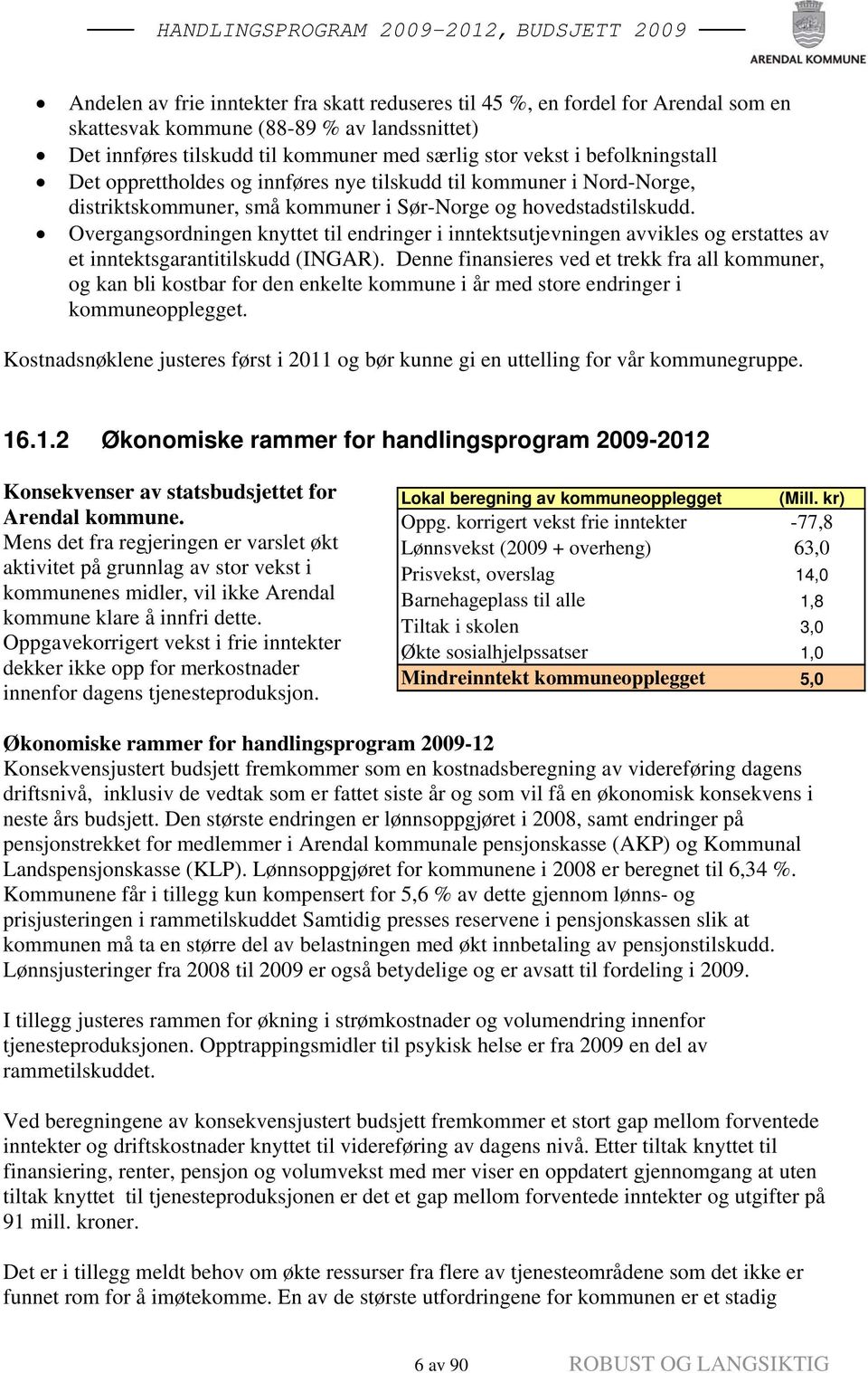 Overgangsordningen knyttet til endringer i inntektsutjevningen avvikles og erstattes av et inntektsgarantitilskudd (INGAR).