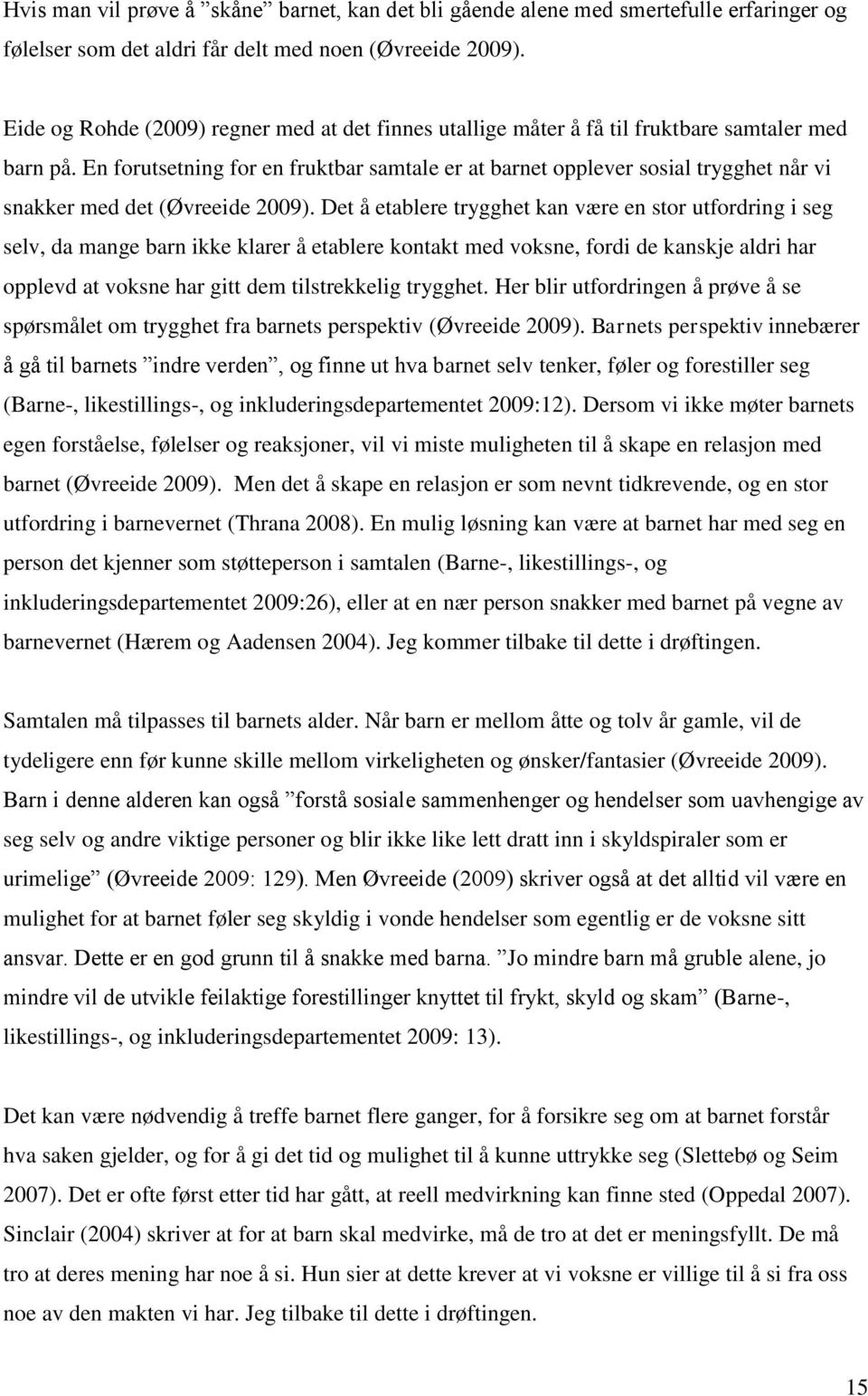 En forutsetning for en fruktbar samtale er at barnet opplever sosial trygghet når vi snakker med det (Øvreeide 2009).