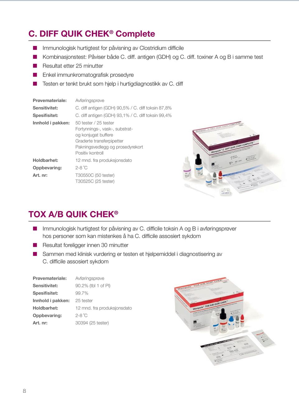 diff Avføringsprøve Sensitivitet: C. diff antigen (GDH) 90,5% / C. diff toksin 87,8% Spesifisitet: C. diff antigen (GDH) 93,1% / C.