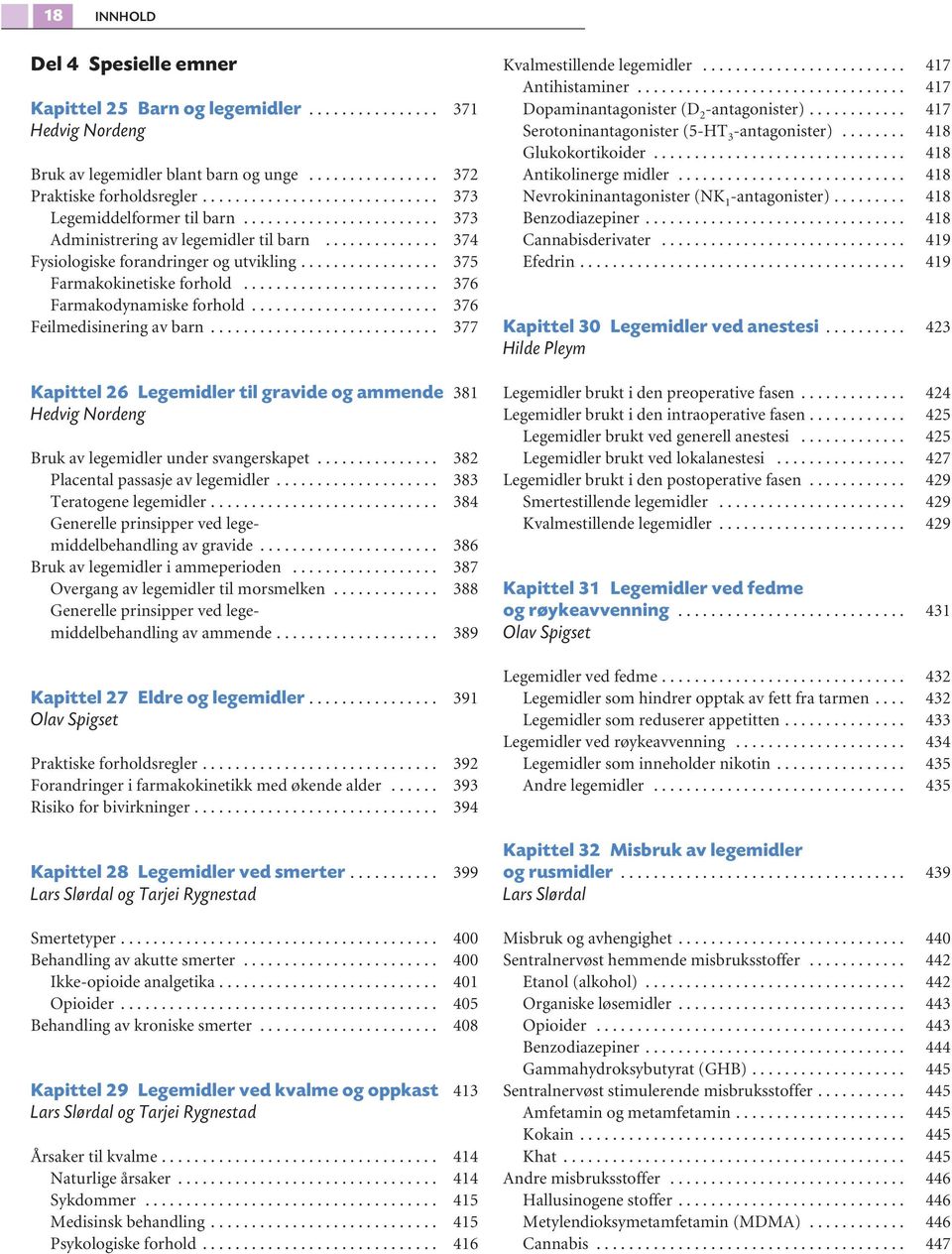 ...................... 376 Feilmedisinering av barn............................ 377 Kapittel 26 Legemidler til gravide og ammende 381 Bruk av legemidler under svangerskapet.