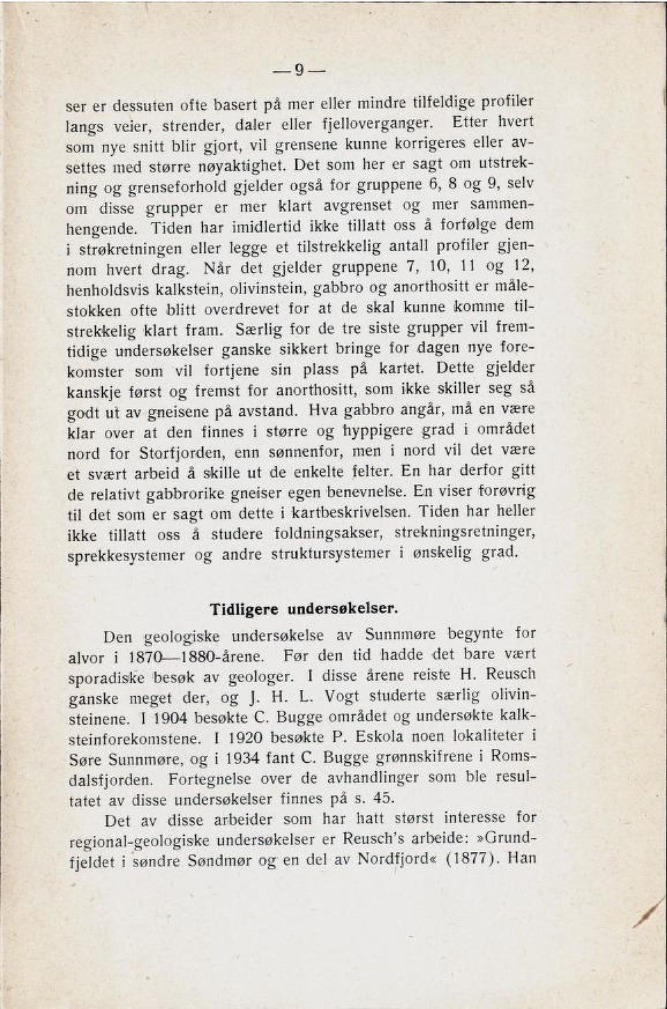 Det som her er sagt om utstrek ning og grenseforhold gjelder også for gruppene 6, 8 og 9, selv om disse grupper er mer klart avgrenset og mer sammen hengende.