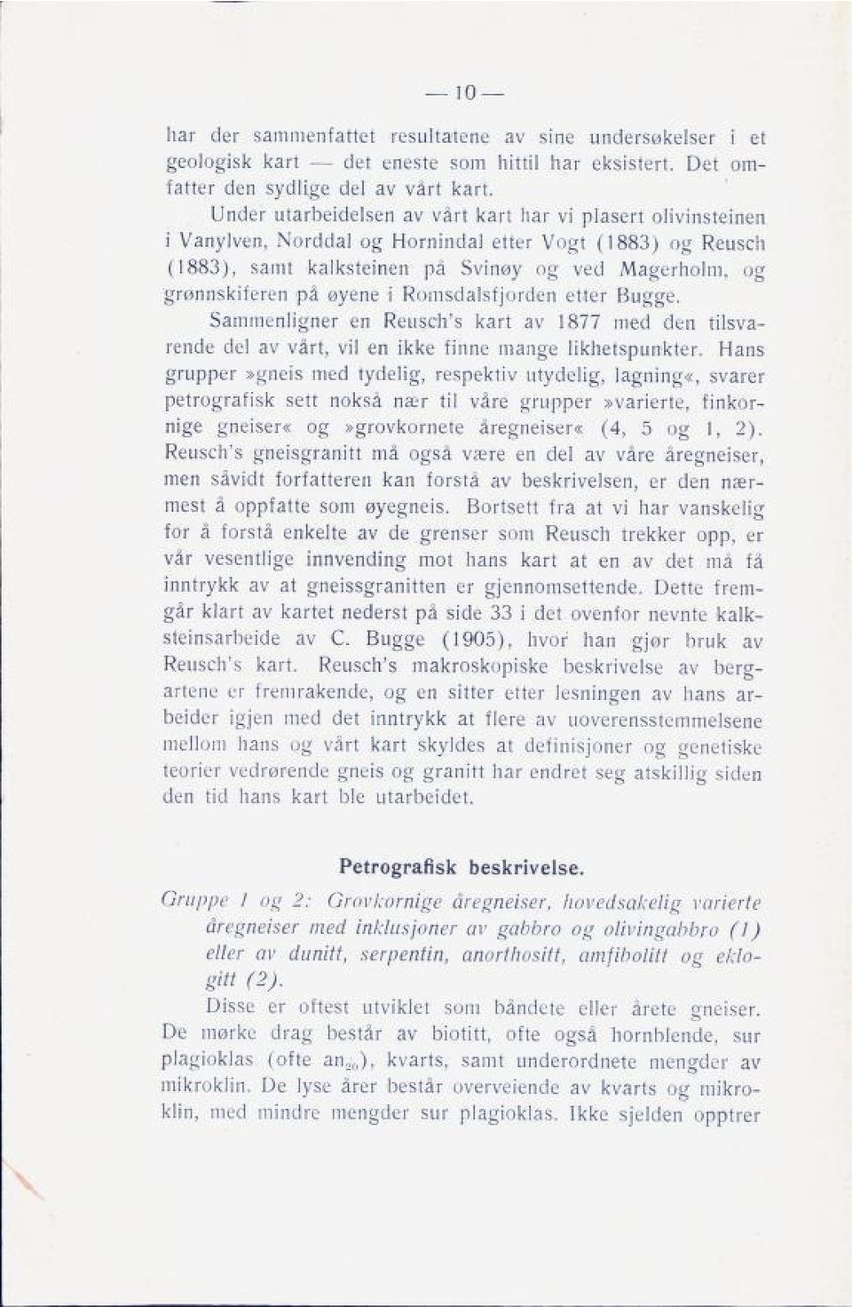 øyene i Romsdalsfjorden etter Bugge. Sammenligner en Reusch's kart av 1877 med den tilsva rende del av vårt, vil en ikke finne mange likhetspunkter.