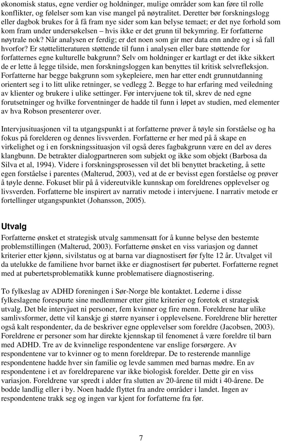 Er forfatterne nøytrale nok? Når analysen er ferdig; er det noen som gir mer data enn andre og i så fall hvorfor?