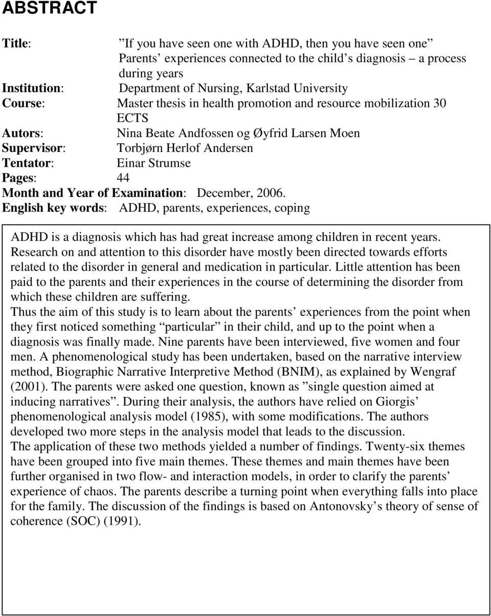 Pages: 44 Month and Year of Examination: December, 2006. English key words: ADHD, parents, experiences, coping ADHD is a diagnosis which has had great increase among children in recent years.