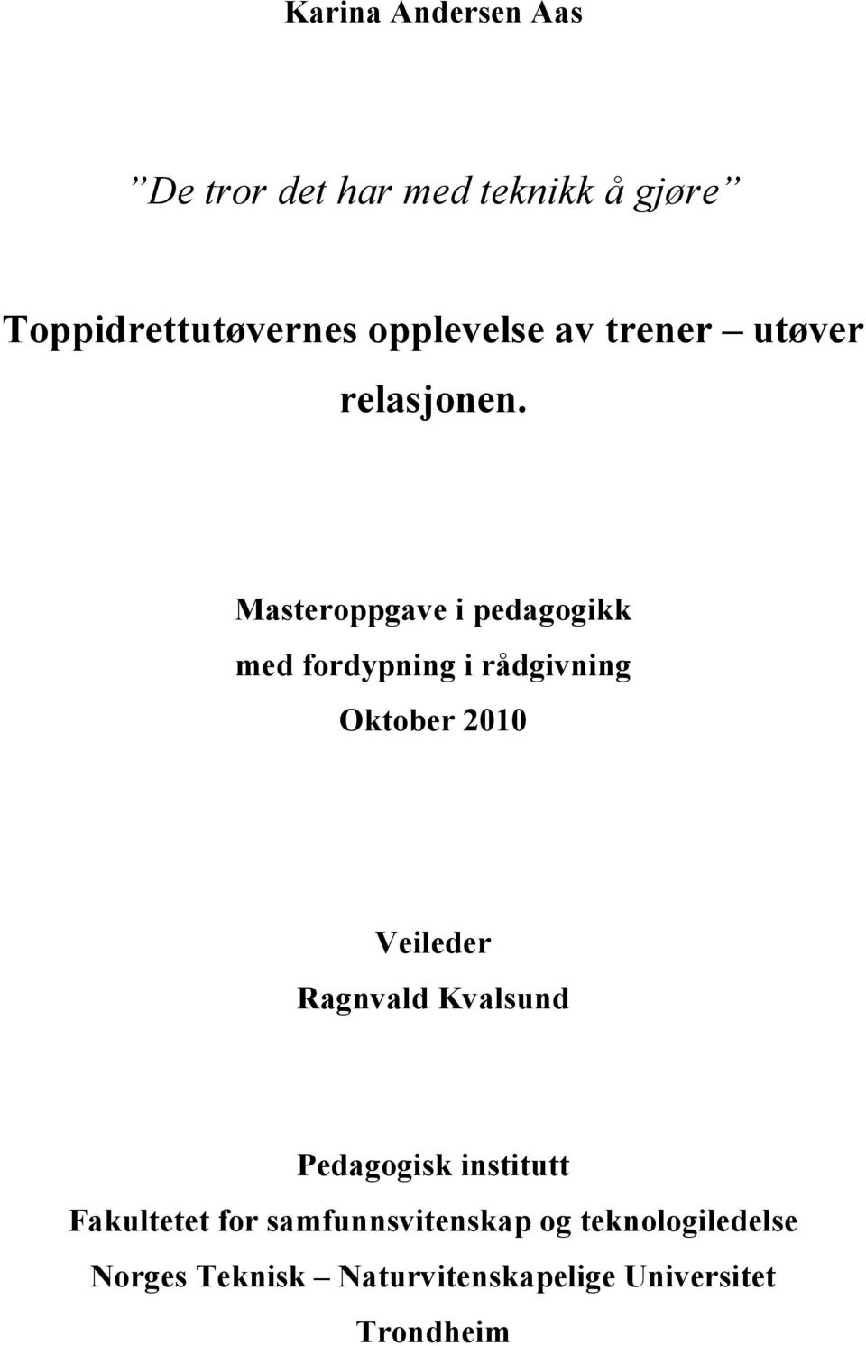 Masteroppgave i pedagogikk med fordypning i rådgivning Oktober 2010 Veileder Ragnvald