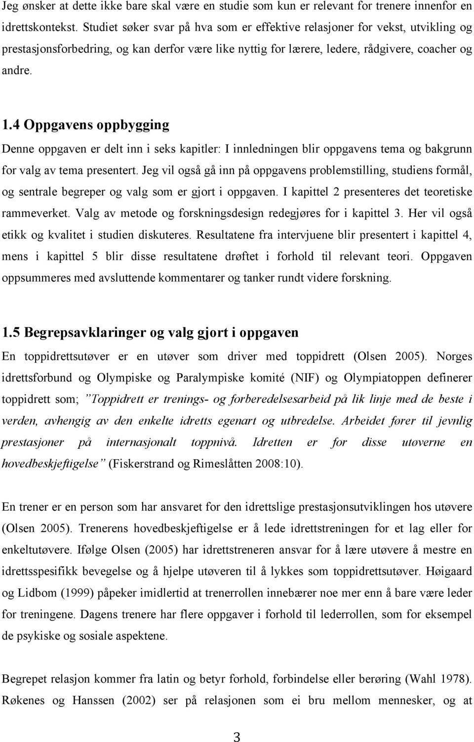 4 Oppgavens oppbygging Denne oppgaven er delt inn i seks kapitler: I innledningen blir oppgavens tema og bakgrunn for valg av tema presentert.