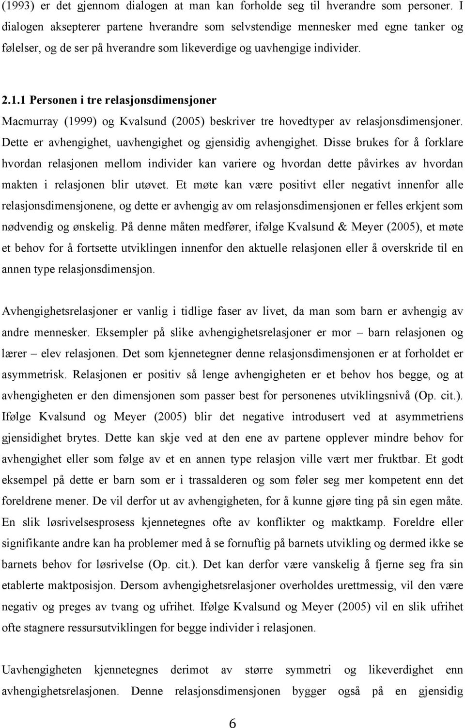 1 Personen i tre relasjonsdimensjoner Macmurray (1999) og Kvalsund (2005) beskriver tre hovedtyper av relasjonsdimensjoner. Dette er avhengighet, uavhengighet og gjensidig avhengighet.