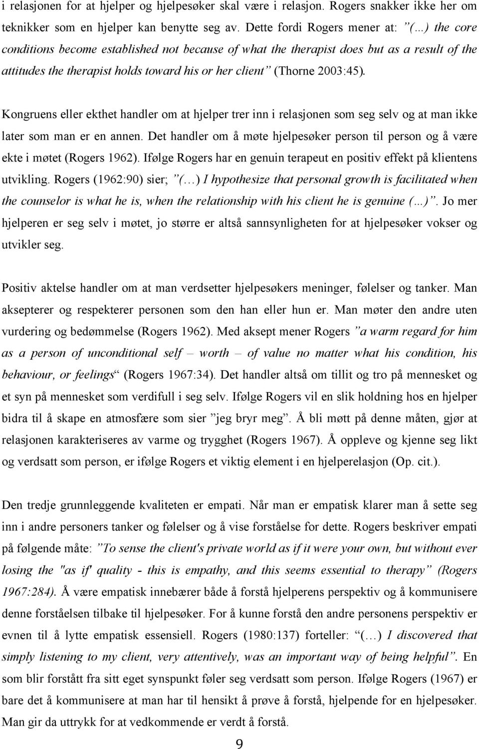 2003:45). Kongruens eller ekthet handler om at hjelper trer inn i relasjonen som seg selv og at man ikke later som man er en annen.