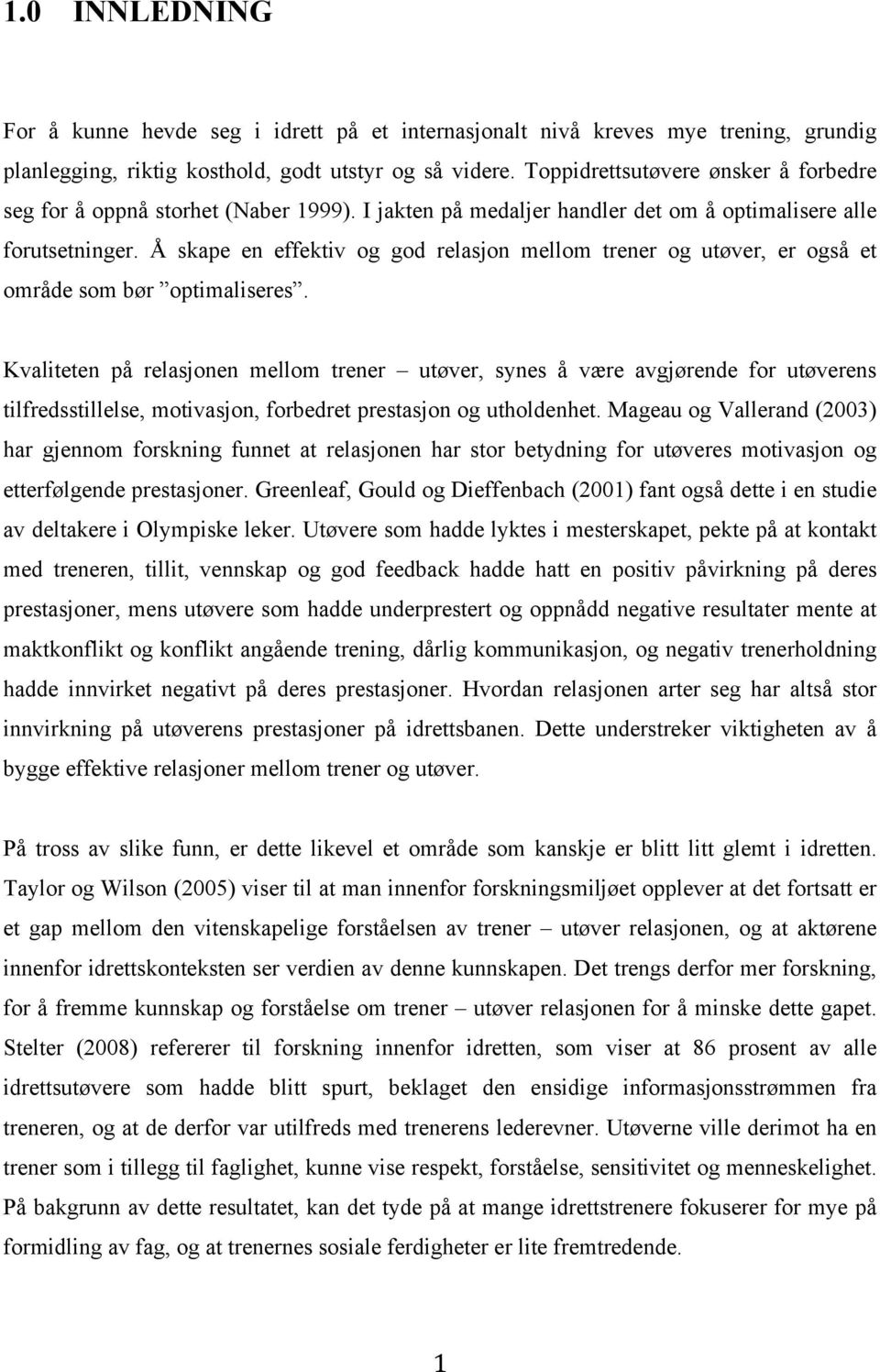 Å skape en effektiv og god relasjon mellom trener og utøver, er også et område som bør optimaliseres.