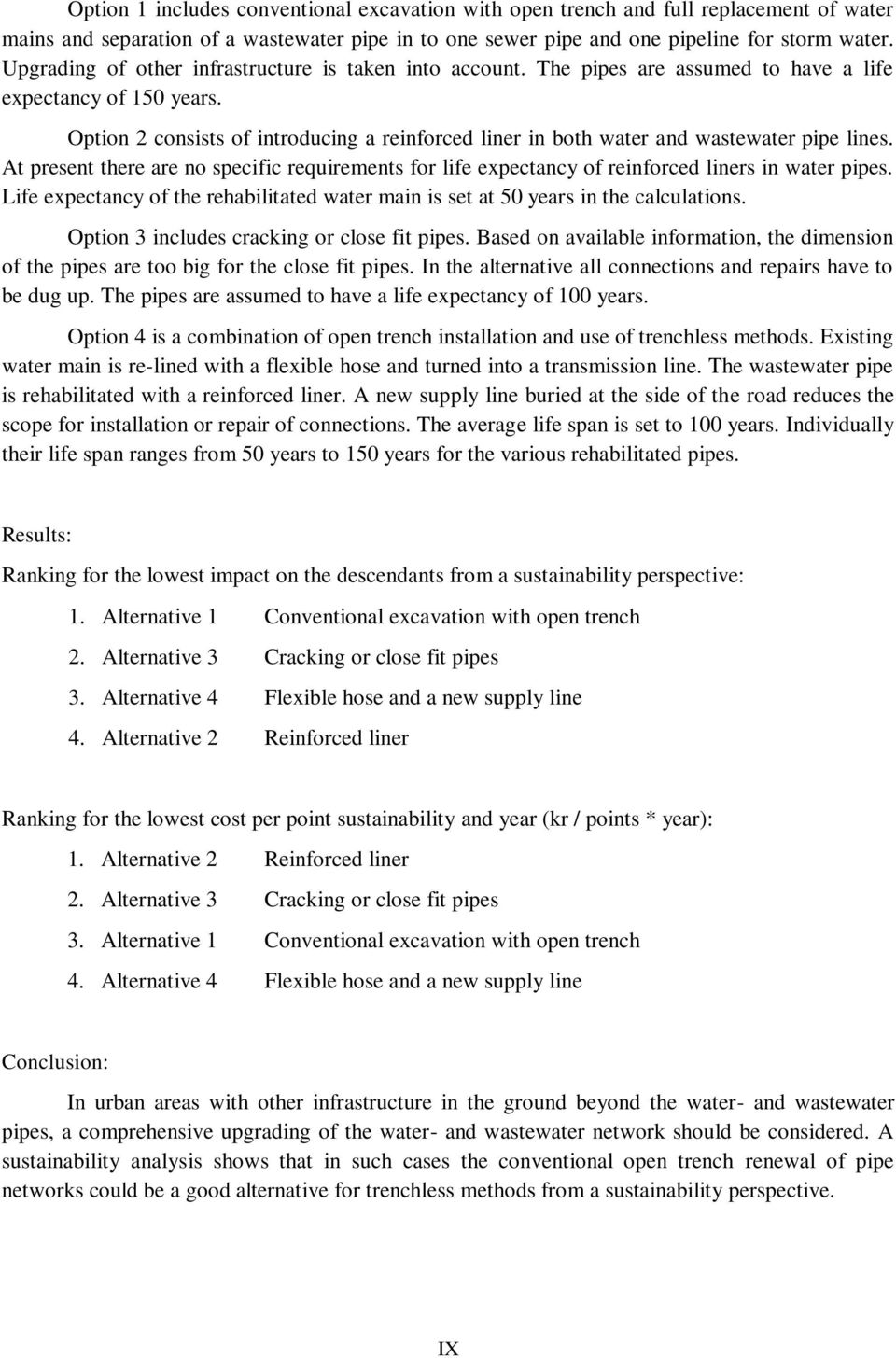 Option 2 consists of introducing a reinforced liner in both water and wastewater pipe lines. At present there are no specific requirements for life expectancy of reinforced liners in water pipes.