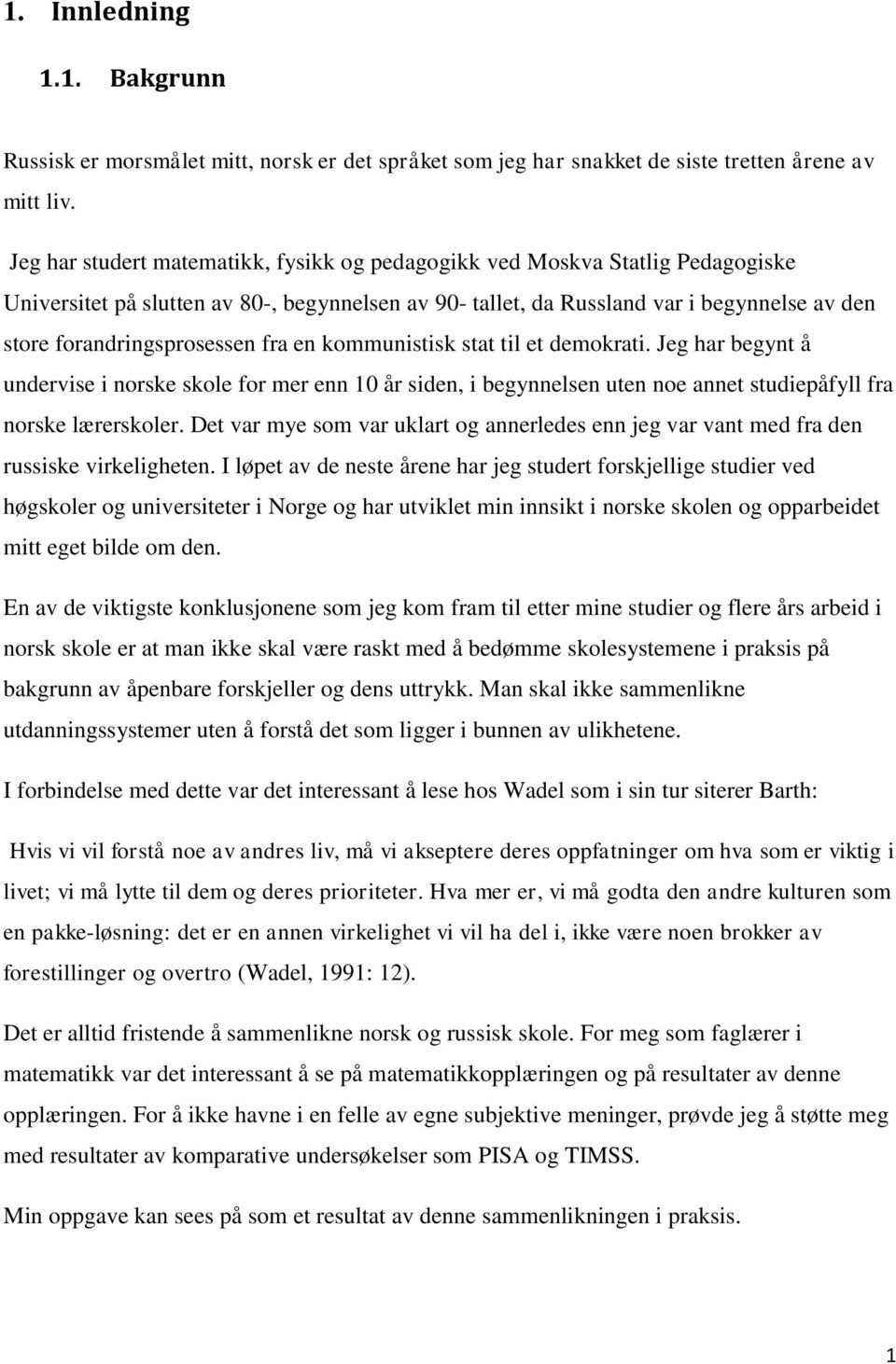 forandringsprosessen fra en kommunistisk stat til et demokrati. Jeg har begynt å undervise i norske skole for mer enn 10 år siden, i begynnelsen uten noe annet studiepåfyll fra norske lærerskoler.