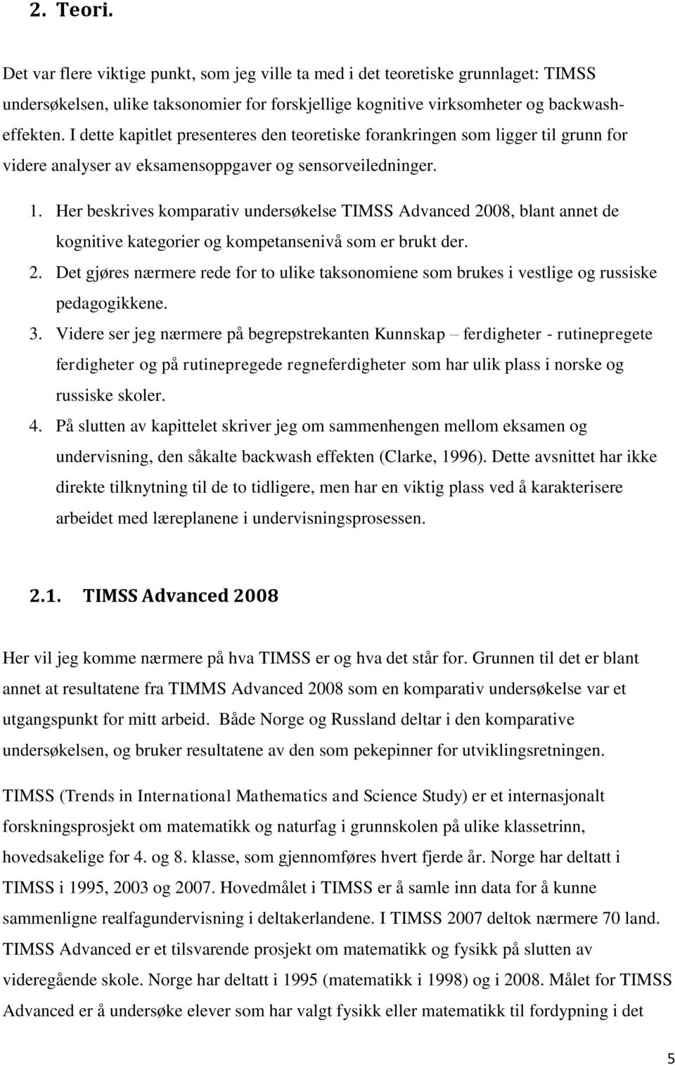 Her beskrives komparativ undersøkelse TIMSS Advanced 2008, blant annet de kognitive kategorier og kompetansenivå som er brukt der. 2. Det gjøres nærmere rede for to ulike taksonomiene som brukes i vestlige og russiske pedagogikkene.