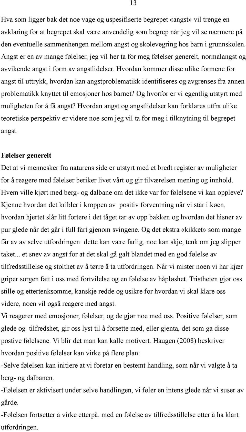 Hvordan kommer disse ulike formene for angst til uttrykk, hvordan kan angstproblematikk identifiseres og avgrenses fra annen problematikk knyttet til emosjoner hos barnet?